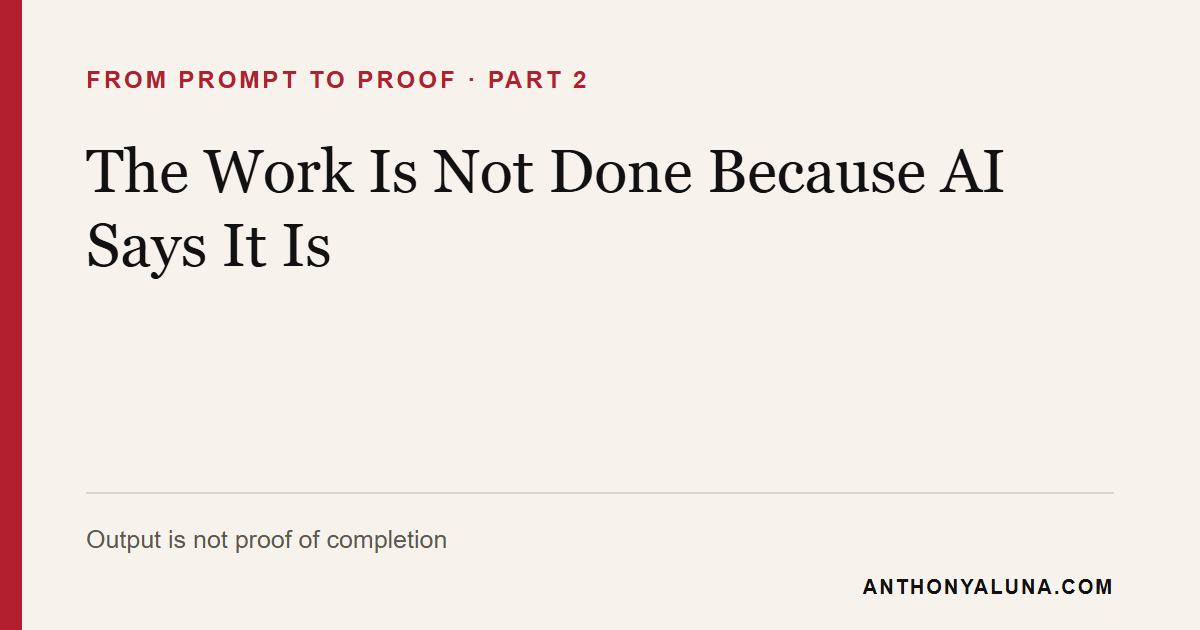 Editorial title card for The Work Is Not Done Because AI Says It Is.
